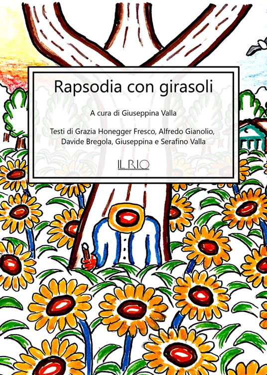 Rapsodia con girasoli - Grazia Honegger Fresco - Alfredo Gianolio - - Libro  - Il Rio - | IBS