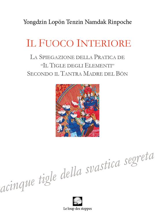 Fuoco interiore. La spiegazione della pratica de «Il tigle degli elementi» secondo il Tantra Madre del Bön - Yongdzin Lopon Tenzin Namdak Rinpoche - copertina