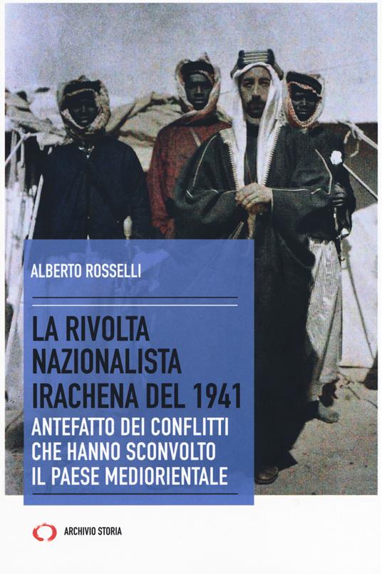 La rivolta nazionalista irachena del 1941. Antefatto dei conflitti che hanno sconvolto il paese mediorientale - Alberto Rosselli - copertina