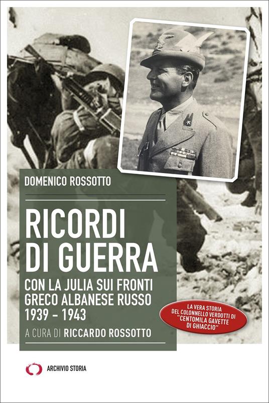 Ricordi di guerra. Con la Julia sui fronti greco albanese russo 1939-1943 - Domenico Rossotto - copertina