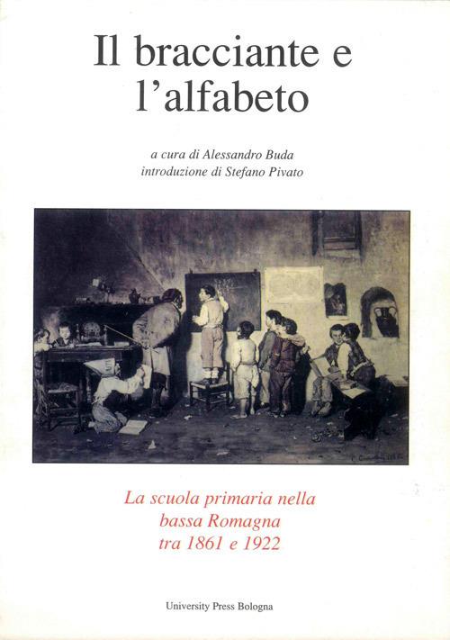 Il bracciante e l'alfabeto. La scuola primaria nella bassa Romagna tra 1861 e 1922 - copertina