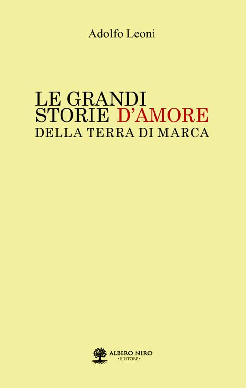 Le grandi storie d'amore della Terra di Marca - Adolfo Leoni - copertina