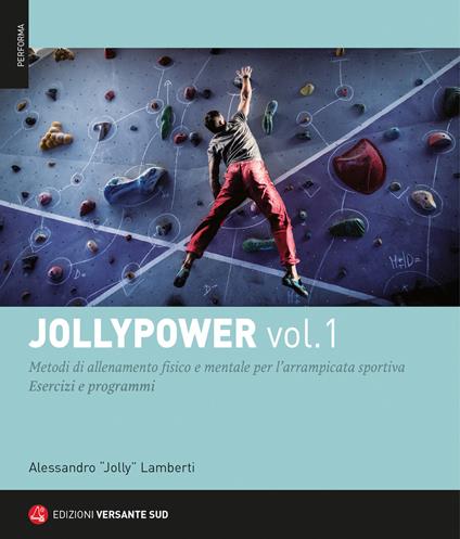 Jollypower. Vol. 1: Metodi di allenamento fisico e mentale per l'arrampicata sportiva. - Alessandro "Jolly" Lamberti - copertina