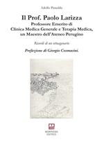 Il prof. Paolo Lariza. Professore emerito di clinica medica generale e terapia medica, un maestro dell'Ateneo Perugino. Ricordo di un ottuagenario