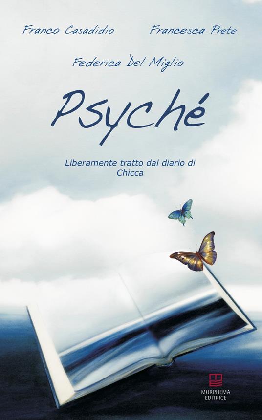 Psyché. Liberamente tratto dal diario di Chicca - Franco Casadidio,Francesca Prete,Federica Del Miglio - copertina