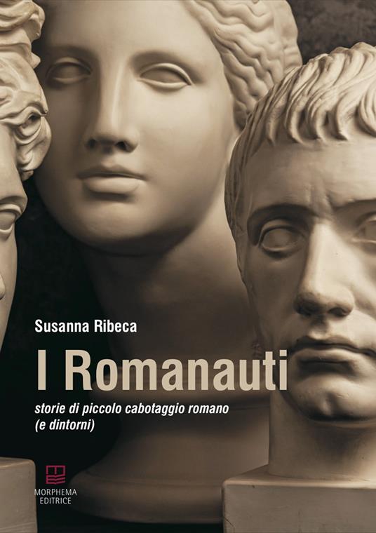 I Romanauti. Storie di piccolo cabotaggio romano (e dintorni) - Susanna Ribeca - copertina