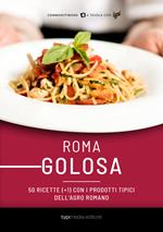 Roma golosa. 50 ricette (+1) con i prodotti tipici dell'agro romano