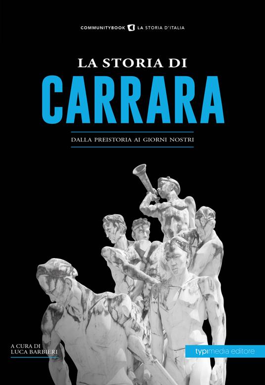 La storia di Carrara. Dalla preistoria ai giorni nostri - copertina