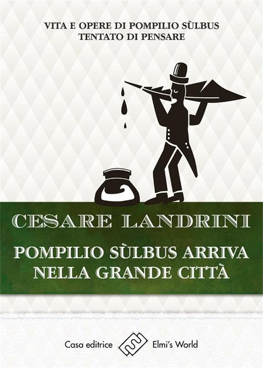 Pompilio Sùlbus arriva nella grande città. Vita e opere di Pompilio Sùlbus. Tentato di pensare - Cesare Landrini - ebook