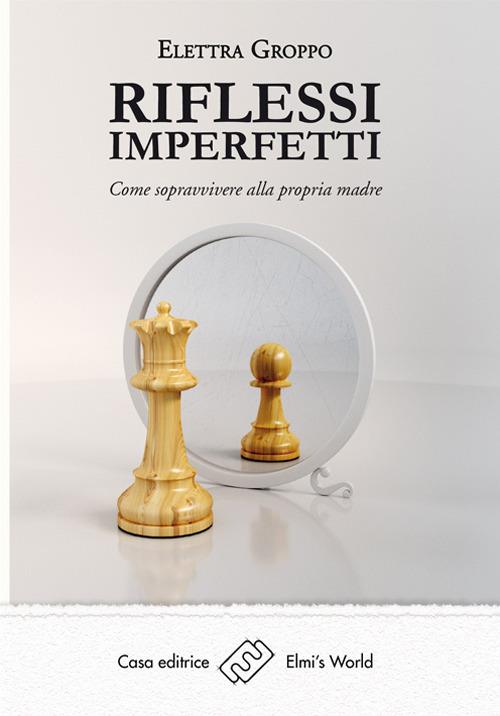 Riflessi imperfetti. Come sopravvivere alla propria madre - Elettra Groppo - ebook