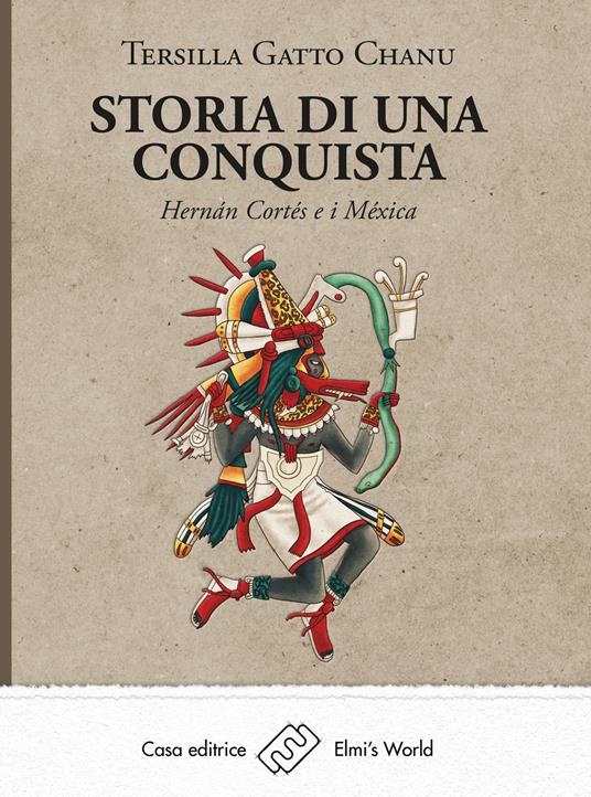 Storia di una conquista. Hernán Cortés e i Méxica - Tersilla Gatto Chanu - copertina