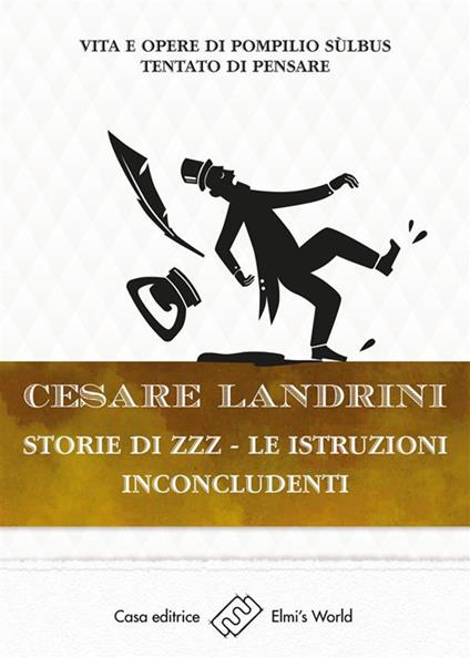 Storie di ZZZ. Le istruzioni inconcludenti. Vita e opere di Pompilio Sùlbus. Tentato di pensare - Cesare Landrini - ebook