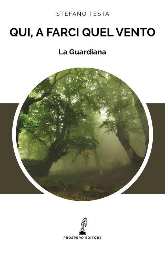 La Guardiana. Qui, a farci quel vento - Stefano Testa - copertina