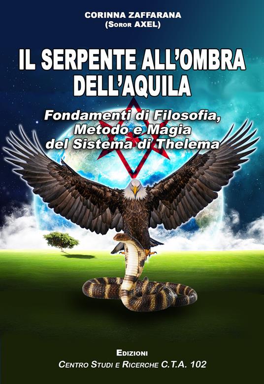 Il serpente all'ombra dell'aquila. Fondamenti di filosofia, metodo e magia del sistema di Thelema - Corinna Zaffarana - copertina