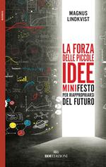 La forza delle piccole idee. Minifesto per riappropriarsi del futuro