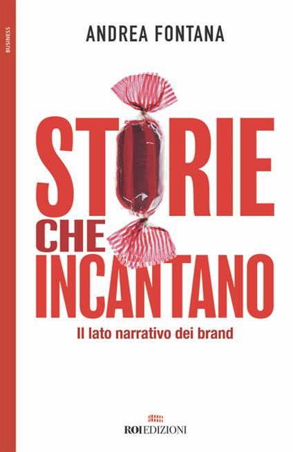 Storie che incantano. Il lato narrativo dei brand - Andrea Fontana - copertina