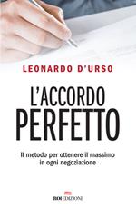 L' accordo perfetto. Il metodo per ottenere il massimo in ogni negoziazione