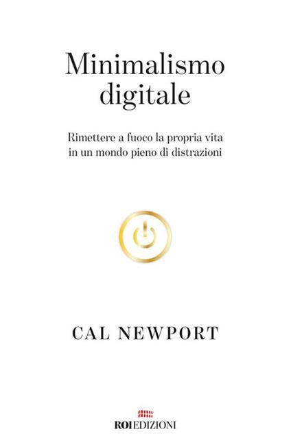 Minimalismo digitale. Rimettere a fuoco la propria vita in un mondo pieno di distrazioni - Cal Newport,Arianna Bevilacqua - ebook