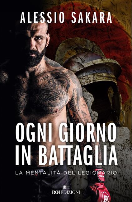 Ogni giorno in battaglia. La mentalità del legionario - Alessio Sakara - copertina