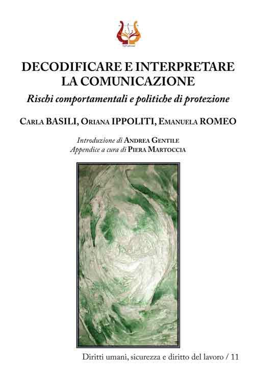 Decodificare e interpretare la comunicazione. Rischi comportamentali e politiche di protezione. Nuova ediz. - Carla Basili,Oriana Ippoliti,Emanuela Romeo - copertina