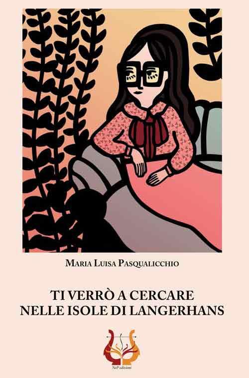 Ti verrò a cercare nelle isole di Langerhans - Maria Luisa Pasqualicchio - copertina