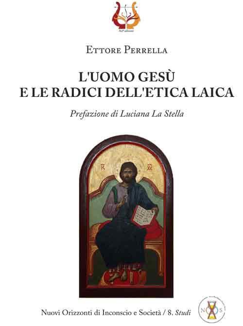 L' uomo Gesù e le radici dell'etica laica - Ettore Perrella - copertina