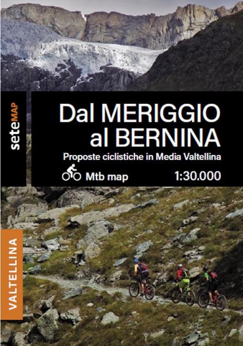Proposte bike MTB e EMTB in media Valtellina. Dal Meriggio al Bernina - SeTe srl SeTeMap - copertina
