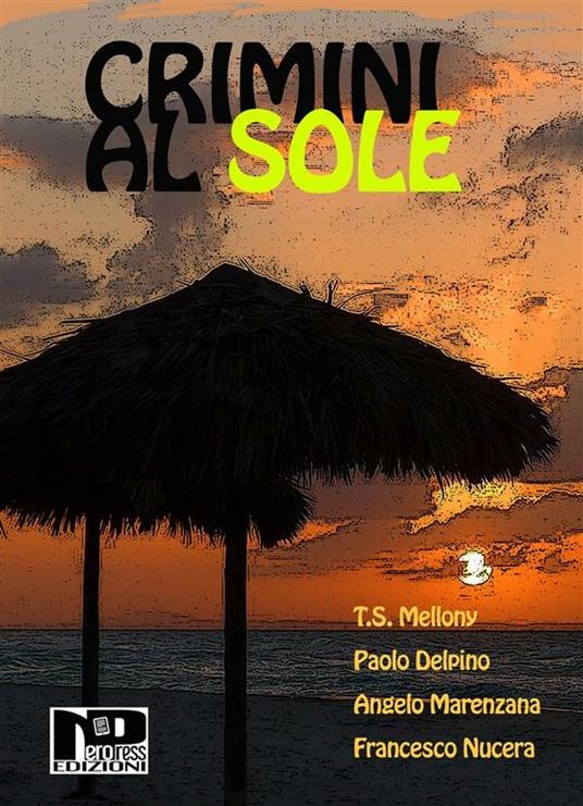 Crimini al sole - Paolo Delpino,Angelo Marenzana,T. S. Mellony,Francesco Nucera - ebook