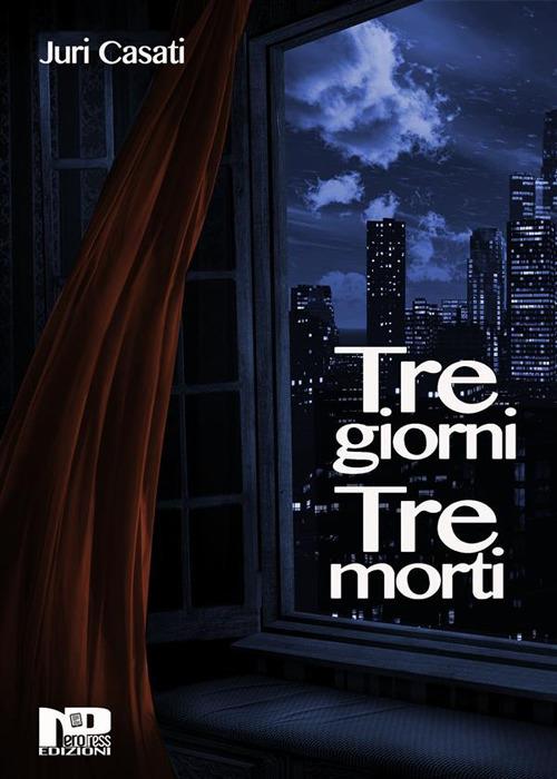 Tre giorni, tre morti - Juri Casati - ebook