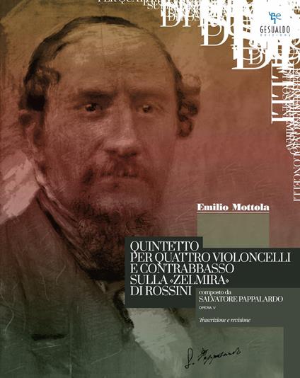 Quintetto per quattro violoncelli e contrabbasso sulla "Zelmira" di Rossini composto da Salvatore Pappalardo Opera V. Prima edizione moderna e revisione critica dal manoscritto. Ediz. critica - Emilio Mottola - copertina