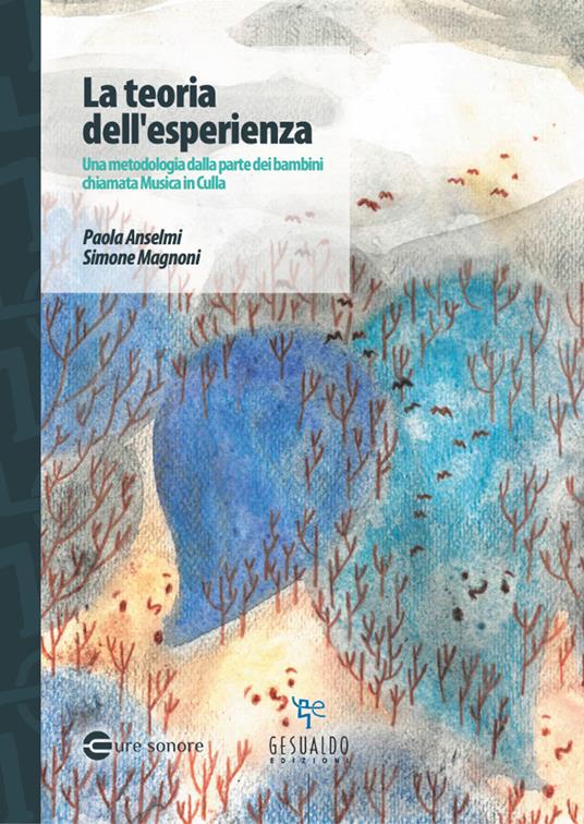 La teoria dell'esperienza. Una metodologia dalla parte dei bambini chiamata Musica in culla - Paola Anselmi,Magnoni Simone - copertina