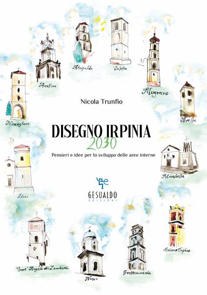 Disegno Irpinia 2030. Pensieri e idee per lo sviluppo delle aree interne - Nicola Trunfio - copertina