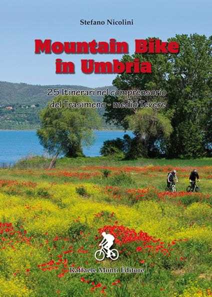 Mountain bike in Umbria. 25 itinerari nel comprensorio del Trasimeno–medio Tevere. Ediz. a spirale - Stefano Nicolini - copertina