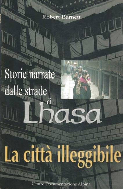 La città illeggibile. Storie narrate dalle strade di Lhasa - Robert Barnett - copertina