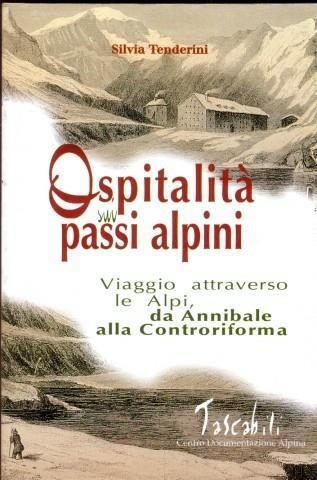 Ospitalità sui passi alpini. I viaggi attraverso le Alpi da Annibale alla Controriforma - Silvia Tenderini - 3