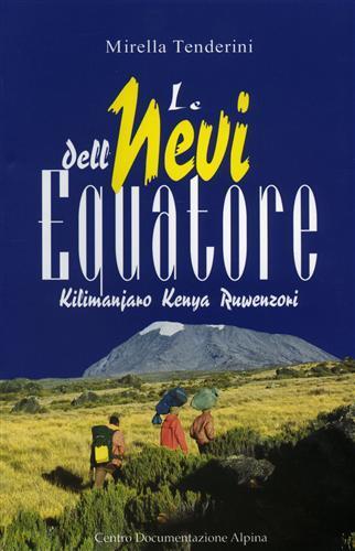 Le nevi dell'equatore. Kilimanjaro, Kenya, Ruwenzori - Mirella Tenderini - copertina