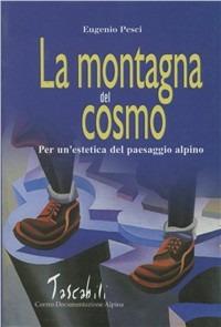 La montagna del cosmo. Per un'estetica del paesaggio alpino - Eugenio Pesci - copertina