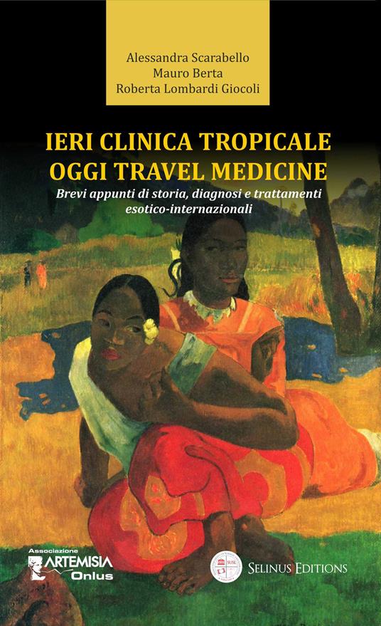 Ieri clinica tropicale oggi travel medicine. Brevi appunti di storia, diagnosi e trattamenti esotico-internazionali - Alessandra Scarabello,Berta Mauro,Roberta Lombardi Giocoli - copertina