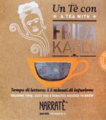 Un tè con Frida Kahlo-A tea with Frida Kahlo. Ediz. bilingue. Con tea bag