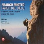 Franco Miotto. Pareti del cielo. Passioni, storie e ricordi di una vita libera. Ediz. illustrata