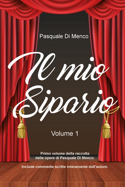 Il mio sipario. Vol. 1 - Pasquale Di Menco - copertina