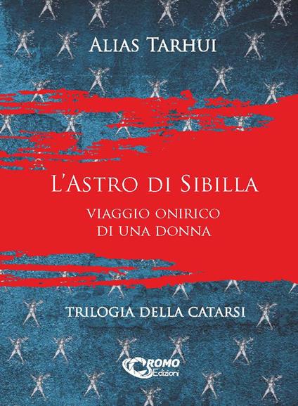 L' astro di Sibilla. Viaggio onirico di una donna. Trilogia della catarsi. Ediz. integrale - Alias Tarhui - copertina