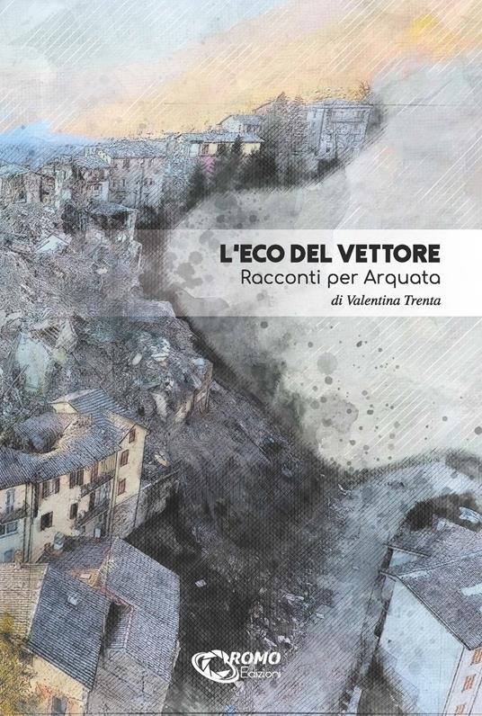 L' Eco del Vettore. Racconti per Arquata - Valentina Trenta - copertina