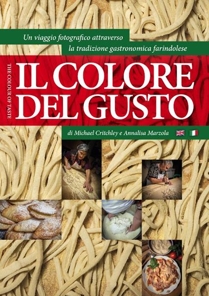 Il colore del gusto. Un viaggio fotografico attraverso la tradizione gastronomica farindolese. Ediz. italiana e inglese - Michael Critchley,Annalisa Marzola - copertina