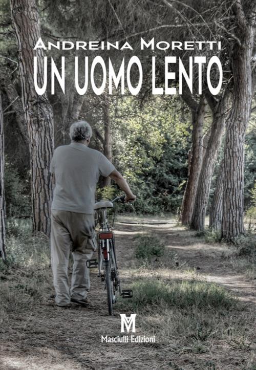 Un uomo lento - Andreina Moretti - copertina