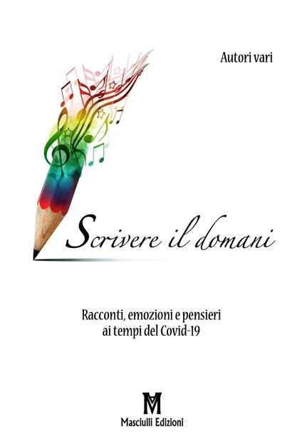 Scrivere il domani. Racconti, emozioni e pensieri ai tempi del Covid-19 - copertina