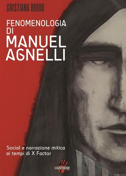 Fenomenologia di Manuel Agnelli. Social e narrazione mitica ai tempi di X Factor - Cristiana Boido - ebook