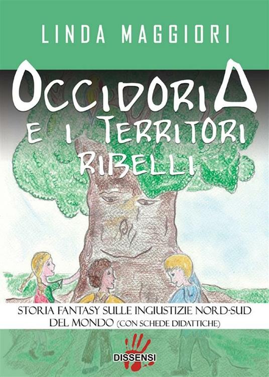 Occidoria e i territori ribelli. Storia fantasy sulle ingiustizie nord-sud del mondo - Linda Maggiori - ebook