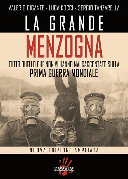 La grande menzogna. Tutto quello che non vi hanno mai raccontato sulla prima guerra mondiale. Ediz. ampliata - Valerio Gigante,Luca Kocci,Sergio Tanzarella - copertina