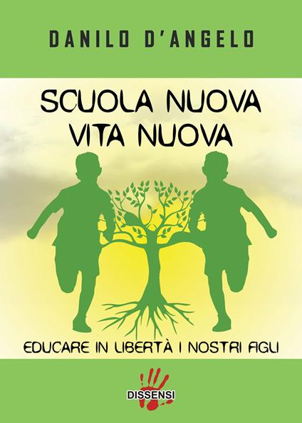 Scuola nuova vita nuova. Educare in libertà i nostri figli - Danilo D'Angelo - copertina